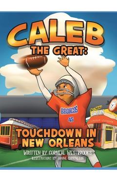 Coperta cărții 'Caleb the Great: Touchdown In New Orleans - Corneal Westbrooks'