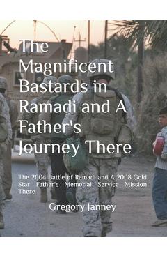Coperta cărții 'The Magnificent Bastards in Ramadi and A Father's Journey There: The 2004 Battle of Ramadi and A 2008 Gold Star'