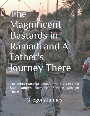 Coperta cărții 'The Magnificent Bastards in Ramadi and A Father's Journey There: The 2004 Battle of Ramadi and A 2008 Gold Star'