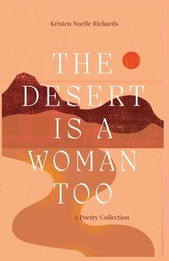 Poza produsului The Desert is a Woman Too - Kristen Noelle Richards