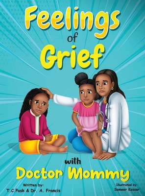 Feelings of Grief With Doctor Mommy: A Rhyming Children's Grief Book About Death, Loss, and Moving on. - T. C. Pask
