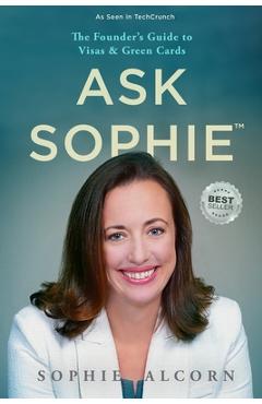 Poza produsului Ask Sophie(TM): The Founder's Guide to Visas & Green Cards - Sophie Alcorn