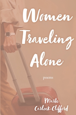 Coperta cărții 'Women Traveling Alone: Poems - Marte Carlock-clifford'