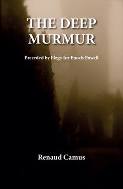 Coperta cărții 'The Deep Murmur: Preceded by Elegy for Enoch Powell - Renaud Camus'