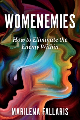 Womenemies: How to Eliminate the Enemy Within - Marilena Fallaris