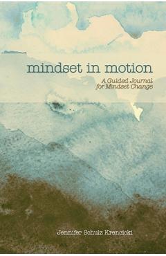 Coperta cărții 'Mindset In Motion: A Guided Journal for Mindset Change - Jennifer Schulz Krencicki'
