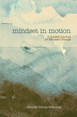 Coperta cărții 'Mindset In Motion: A Guided Journal for Mindset Change - Jennifer Schulz Krencicki'