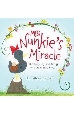 Coperta cărții 'Miss Nunkie's Miracle: The Inspiring True Story of a Little Girls Prayer - Tiffany Camille Brandt'