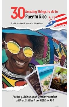 Coperta cărții '30 Amazing things to do in Puerto Rico: Pocket Guide to your Dream Vacation with activities from FREE to $20 - Natasha'