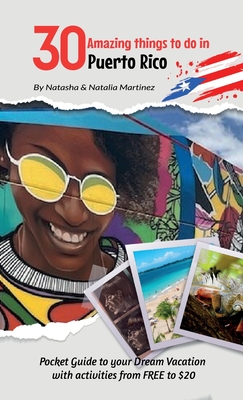 Coperta cărții '30 Amazing things to do in Puerto Rico: Pocket Guide to your Dream Vacation with activities from FREE to $20 - Natasha'