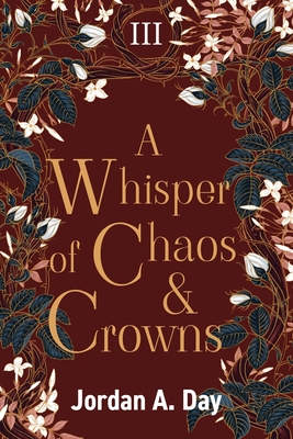 A Whisper of Chaos and Crowns - Jordan A. Day
