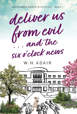 Deliver Us From Evil...and the Six O'Clock News - W. H. Adair