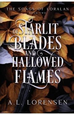 Coperta cărții 'Of Starlit Blades and Hallowed Flames - A. L. Lorensen'