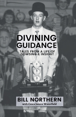 Coperta cărții 'Divining Guidance: Tales from a Life of Dowsing & Insight - Bill Northern'