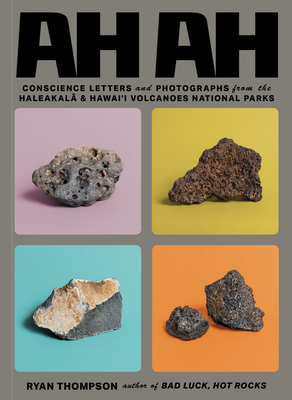 Ah Ah: Conscience Letters and Photographs from the Haleakala and Hawai'i Volcanoes National Parks - Ryan Thompson