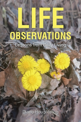 Life Observations: Lessons from Daily Living - Diane Houghtaling