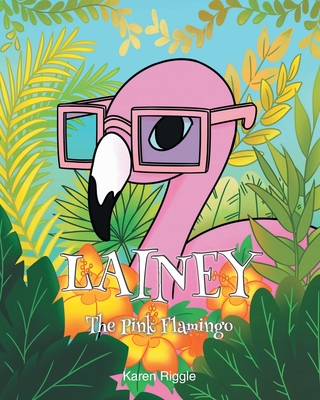 Lainey The Pink Flamingo - Karen Riggle