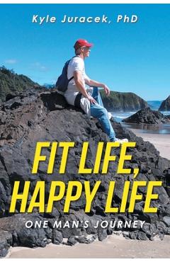 Poza produsului Fit Life, Happy Life: One Man's Journey - Kyle Juracek