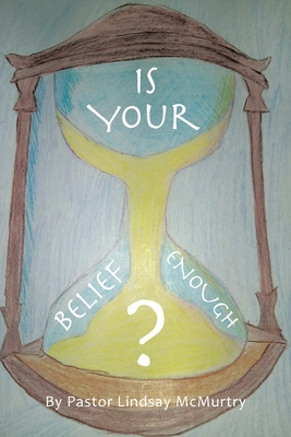 Is Your Belief Enough? - Pastor Lindsay Mcmurtry