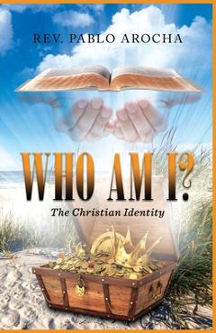 Coperta cărții 'Who Am I?: The Christian Identity - Rev Pablo Arocha'
