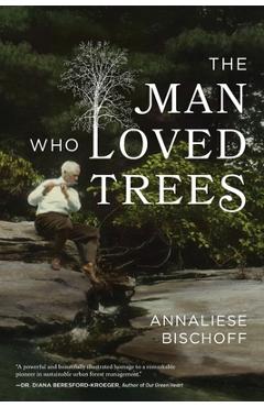 Coperta cărții 'The Man Who Loved Trees - Annaliese Bischoff'