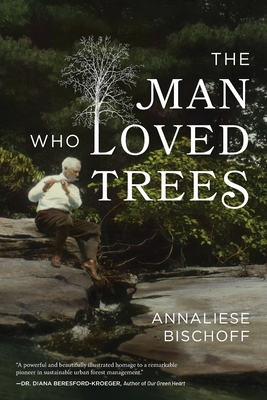 The Man Who Loved Trees - Annaliese Bischoff