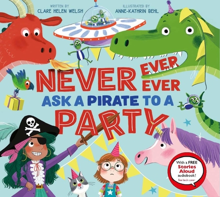 Never, Ever, Ever Ask a Pirate to a Party - Clare Helen Welsh