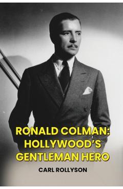 Coperta cărții 'Ronald Colman: Hollywood's Gentleman Hero - Carl Rollyson'
