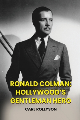 Coperta cărții 'Ronald Colman: Hollywood's Gentleman Hero - Carl Rollyson'