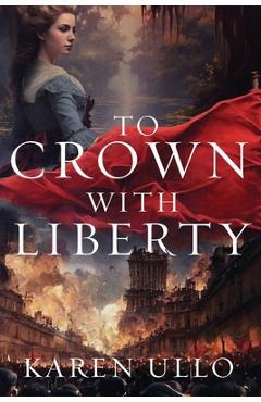 To Crown with Liberty - Karen Ullo