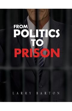 Coperta cărții 'From Politics To Prison - Larry Barton'