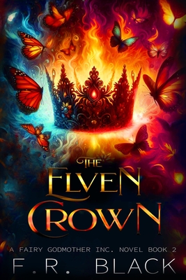 The Elven Crown: Fairy Godmother Inc. Book 2 - F. R. Black