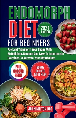 Coperta cărții 'Endomorph Diet for Beginners 2024: Fuel Your Body, Transform Your Shape with 60 Delicious Recipes and'