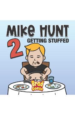 Coperta cărții 'Mike Hunt 2: Getting Stuffed - Brad Gosse'