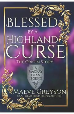 Coperta cărții 'Blessed by a Highland Curse - The Origin Story - (A MacKay Clan Legend) A Scottish Fantasy Romance - Maeve Greyson'