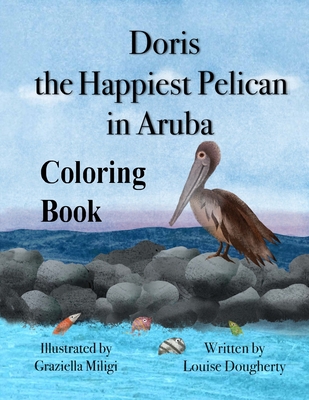 Doris the Happiest Pelican in Aruba Coloring Book - Louise Dougherty