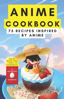 Anime cookbook: 75 recipes inspired by anime - Himanshu Patel