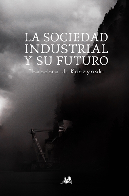 La Sociedad Industrial y su Futuro: El Manifiesto Unabomber - Theodore John Kaczynski