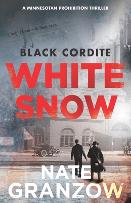 Black Cordite, White Snow: A Minnesotan Prohibition Thriller - Kevin Granzow