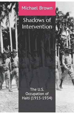 Poza produsului Shadows of Intervention: The U.S. Occupation of Haiti (1915-1934) - Michael Brown