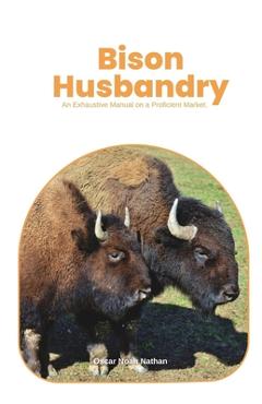 Poza produsului Bison Husbandry: An Exhaustive Manual on a Proficient Market. - Oscar Noah Nathan