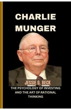 Poza produsului Charlie Munger: The Psychology of Investing and the Art of Rational Thinking - Jessie G. Beck