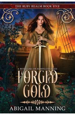Coperta cărții 'Forged Gold: A Retelling of Rumpelstiltskin - Abigail Manning'