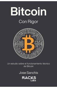 Coperta cărții 'Bitcoin con Rigor: Un estudio sobre el funcionamiento técnico de Bitcoin - Racks Labs'