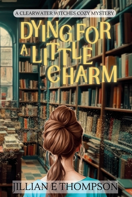 Dying For A Little Charm - Jillian E. Thompson