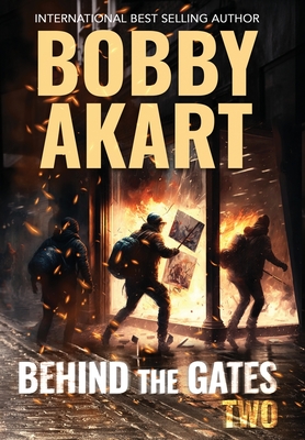 Behind The Gates 2: A Post-Apocalyptic Survival Thriller - Bobby Akart