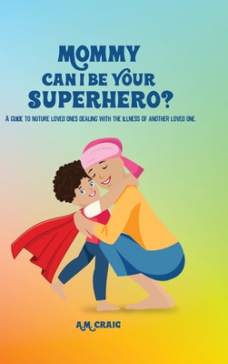 Mommy Can I Be Your Superhero? - A. M. Craig
