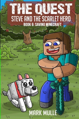 The Quest - Steve and the Scarlet Hero Book 6: Saving Minecraft - Mark Mulle