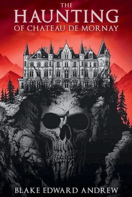 The Haunting of Chateau de Mornay - Blake Edward Andrew