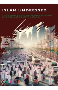 Coperta cărții 'Islam Undressed: The World's Most Dangerous Religion and Prelude to World War III - Vernon Richards'